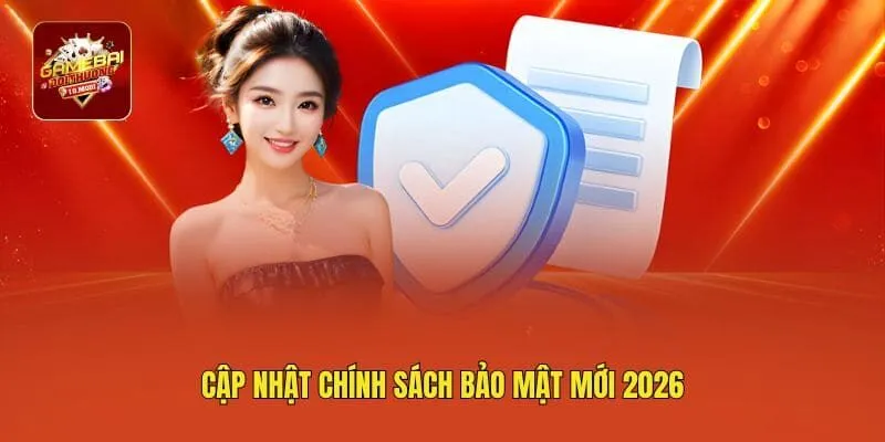 Cập nhật chính sách bảo mật mới 2026