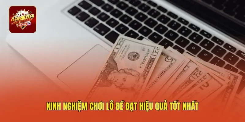 Kinh nghiệm chơi lô đề đạt hiệu quả tốt nhất