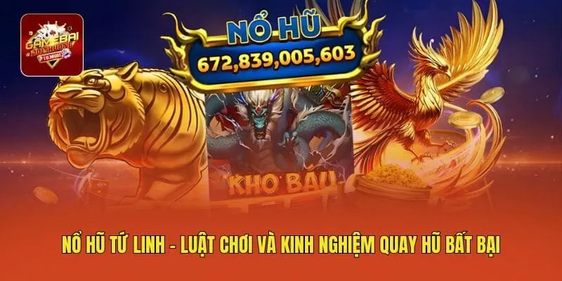 Nổ Hũ Tứ Linh - Luật Chơi Và Kinh Nghiệm Quay Hũ Bất Bại