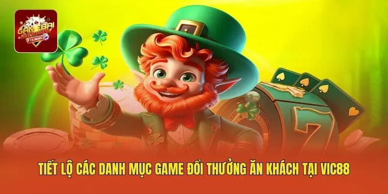 Tiết lộ các danh mục game đổi thưởng ăn khách tại VIC88