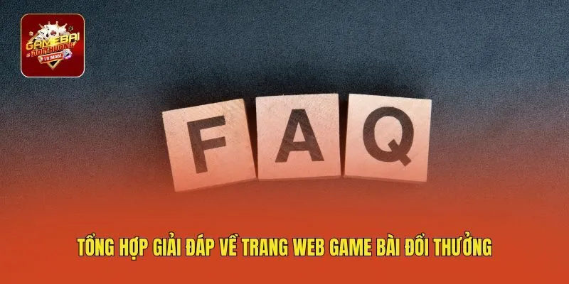 Tổng hợp giải đáp về trang web game bài đổi thưởng